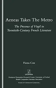 Aeneas Takes the Metro: The Presence of Virgil in Twentieth-century French Literature