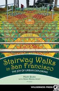 Stairway Walks in San Francisco: The Joy of Urban Exploring, 9th Edition