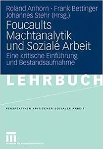 Foucaults Machtanalytik und Soziale Arbeit: Eine kritische Einführung und Bestandsaufnahme (Repost)