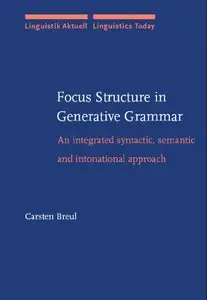 Focus Structure in Generative Grammar: An Integrated Syntactic, Semantic and Intonational Approach (Repost)