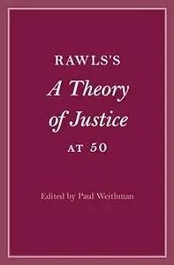 Rawls’s A Theory of Justice at 50