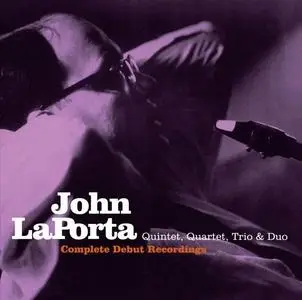 John LaPorta Quintet, Quartet, Trio & Duo - Complete Debut Recordings [Recorded 1954-1957] (2008)