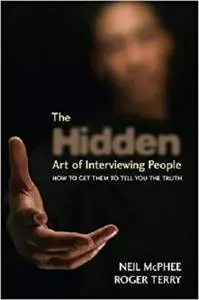 The Hidden Art of Interviewing People: How to get them to tell you the truth [Repost]