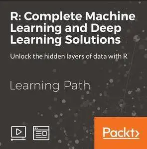 R: Complete Machine Learning and Deep Learning Solutions