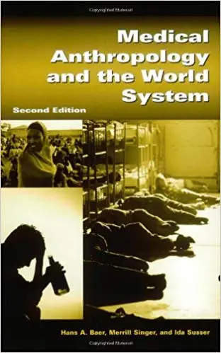 Medical Anthropology and the World System: Second Edition Ed 2