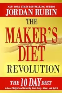 The Maker's Diet Revolution: The 10 Day Diet to Lose Weight and Detoxify Your Body, Mind and Spirit