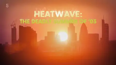 Channel 5 - Heatwave: The Deadly Summer of '03 (2024)