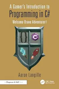 A Gamer's Introduction to Programming in C#