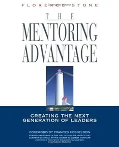 The Mentoring Advantage: Creating the Next Generation of Leaders