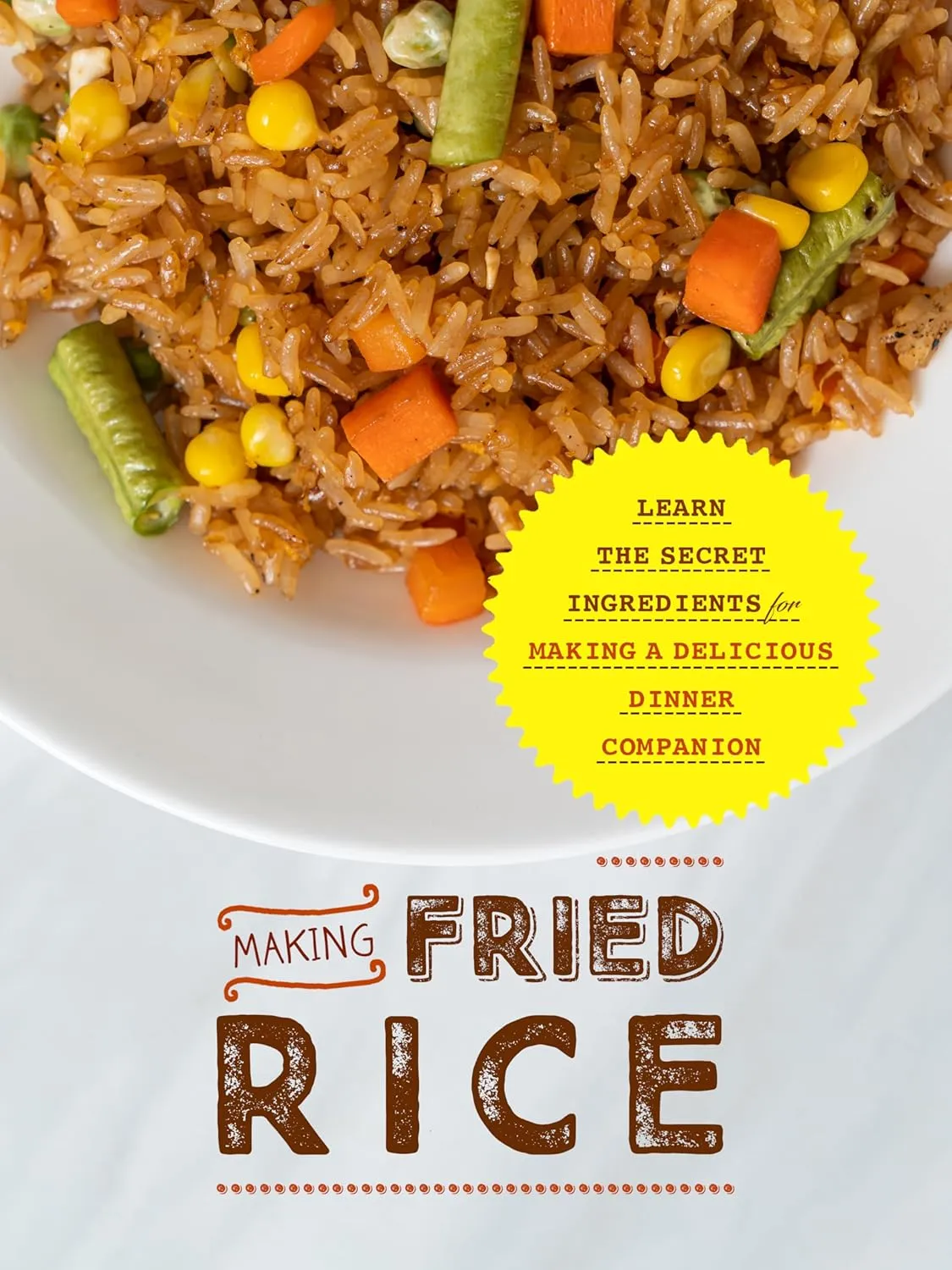 Making Fried Rice: Learn the Secret Ingredients for Making A Delicious Dinner Companion