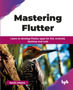 Mastering Flutter: Learn to develop Flutter apps for iOS, Android, desktop and web (English Edition)