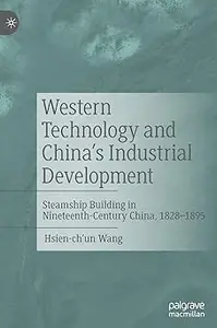Western Technology and China's Industrial Development: Steamship Building in Nineteenth-Century China, 1828-1895