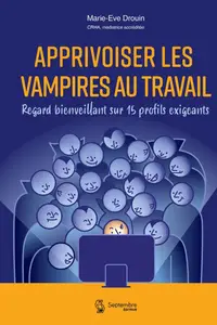 Marie-Ève Drouin, "Apprivoiser les vampires au travail : Regard bienveillant sur 20 profils exigeants"