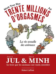 Minh Tran Huy , Jul, "Trente millions d'orgasmes: La vie sexuelle des animaux"