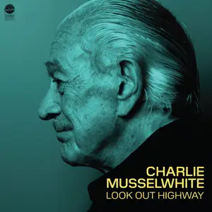 Charlie Musselwhite - Look Out Highway (2025) [Official Digital Download 24/96]