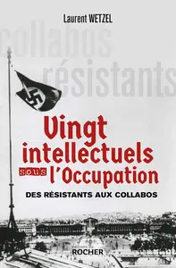 Vingt intellectuels sous l'Occupation - Laurent Wetzel