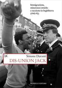 Dis-union Jack. Immigrazione, minoranze etniche e razzismo in Inghilterra (1945-90) - Simone Duranti