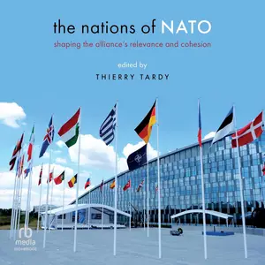 The Nations of NATO: Shaping the Alliance's Relevance and Cohesion