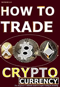 How to Trade Cryptocurrency: The Beginner's Ultimate Guide to Crypto Trading and Investing