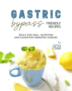 Gastric Bypass Friendly Recipes: Meals That Heal - Nutrition and Flavor Post-Bariatric Surgery