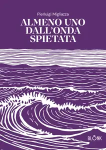 Almeno uno dall'onda spietata - Pierluigi Migliazza