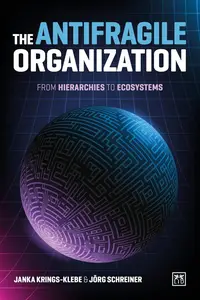 Janka Krings-Klebe, Jörg Schreiner - The Antifragile Organization from Hierarchies to Ecosystems