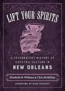 Lift Your Spirits: A Celebratory History of Cocktail Culture in New Orleans