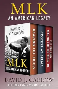 MLK: An American Legacy: Bearing the Cross, Protest at Selma, and The FBI and Martin Luther King, Jr.