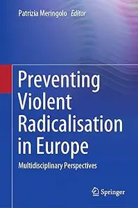 Preventing Violent Radicalisation in Europe: Multidisciplinary Perspectives