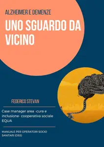 Alzheimer e demenze: uno sguardo da vicino: Manuale per operatori socio sanitari