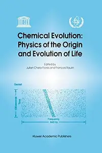 Chemical Evolution: Physics of the Origin and Evolution of Life: Proceedings of the Fourth Trieste Conference on Chemical Evolu