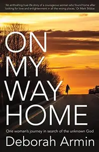 On My Way Home : One Woman's Journey in Search of the Unknown God