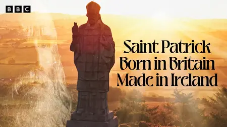 BBC - Saint Patrick: Born in Britain, Made in Ireland (2025)