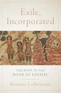 Exile, Incorporated: The Body in the Book of Ezekiel