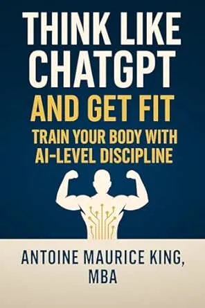 Think Like ChatGPT and Get Fit: Train Your Body With AI-Level Discipline