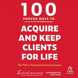 100 Proven Ways to Acquire and Keep Clients for Life