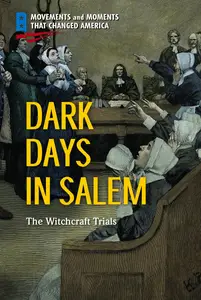 Dark Days in Salem: The Witchcraft Trials (Movements and Moments That Changed America)