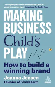 Making Business Child's Play: How to Build a Winning Brand