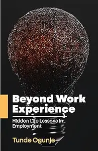 Beyond Work Experience: Hidden Life Lessons in Employment