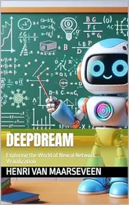 DeepDream : Exploring the World of Neural Network Visualization