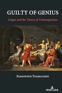 Guilty of Genius: Origen and the Theory of Transmigration