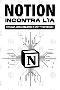 Notion incontra l'IA: Organizza, automatizza e crea in modo più intelligente