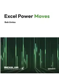 Excel Power Moves : Advanced Excel Hacks, Formulas, and VBA Shortcuts for Power Users