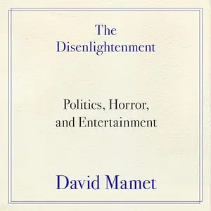 The Disenlightenment: Politics, Horror, and Entertainment [Audiobook]