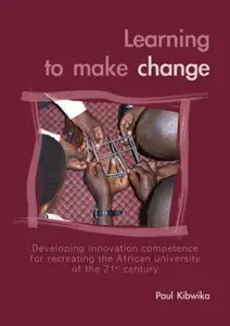 Learning to make change: Developing innovation competence for recreating the African university of the 21st century