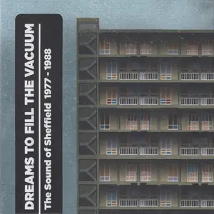 VA - Dreams To Fill The Vacuum: The Sound Of Sheffield 1977-1988 (2019)