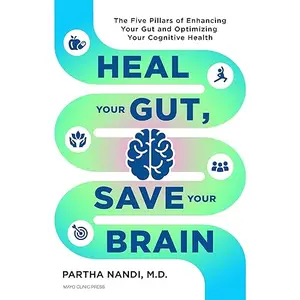 Heal Your Gut, Save Your Brain: The Five Pillars of Enhancing Your Gut and Optimizing Your Cognitive Health [Audiobook]