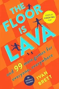 The Floor Is Lava: And 99 More Games for Everyone, Everywhere (Repost)