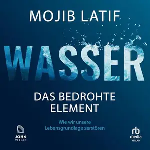 Mojib Latif - Wasser: Das bedrohte Element [Hörbuch]