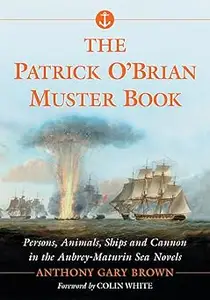 The Patrick O'Brian Muster Book: Persons, Animals, Ships and Cannon in the Aubrey-Maturin Sea Novels